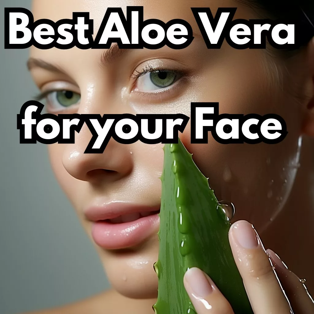 Best Aloe Vera for your Face